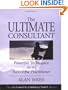 The Ultimate Consultant: Powerful Techniques for the Successful Practitioner (Ultimate Consultant Series)