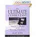 The Ultimate Consultant: Powerful Techniques for the Successful Practitioner (Ultimate Consultant Series)
