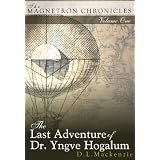 The Last Adventure of Dr. Yngve Hogalum (The Magnetron Chronicles) ~ D. L. Mackenzie