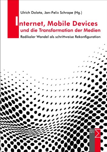 Internet Mobile Devices und die Transformation der Medien Radikaler Wandel als schrittweise Rekonfiguration