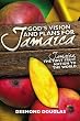 God's Vision and Plans for Jamaica: Jamaica, The First Fruit Nation to the World