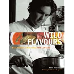 Wild Flavours: Real Produce, Real Food, Real Cooking