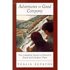 Adventures in Good Company: The Complete Guide to Women's Tours and Outdoor Trips by Thalia Zepatos