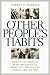 Other People's Habits: How to Use Positive Reinforcement to Bring Out the Best in People Around You
