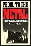 Pedal to the Metal: The Work Life of Truckers (Labor and Social Change Series)