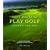 Fifty Places to Play Golf Before You Die: Golfing Experts Share the World's Greatest Destinations