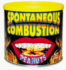 Spontaneous Combustion Peanuts - Sure to explode in your mouth. Will please all those who are brave enough to take a handfull.