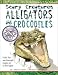 Alligators and Crocodiles (Scary Creatures)