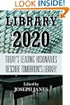 Library 2020: Today's Leading Visiona...