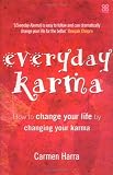Everyday Karma: How to Change Your Life by Changing Your Karma