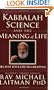 Kabbalah, Science and the Meaning of Life: Because Your Life Has Meaning