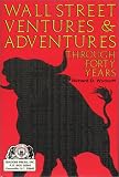 Wall Street Ventures & Adventures Thru 40 Years