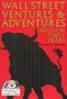 Wall Street Ventures & Adventures Thru 40 Years
