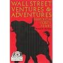 Wall Street Ventures & Adventures Thru 40 Years