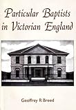 Particular Baptists in Victorian England and their strict communion organizations