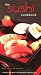 The Sushi Cookbook: A Step-By-Step Guide to This Popular Japanese Food