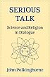 Serious Talk: Science and Religion in Dialogue