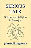 Serious talk : science and religion in dialogue