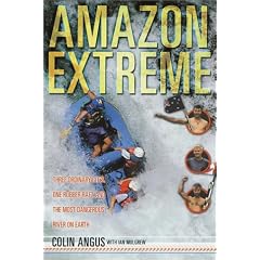 Amazon Extreme: Three Men, a Raft, and the World's Most Dangerous River