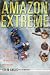Amazon Extreme: Three Ordinary Guys, One Rubber Raft and the Most Dangerous River on Earth width=