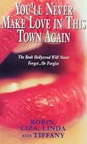 You'll Never Make Love in This Town Again (by Robin, Liza, Linda and Tiffany)