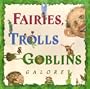 Fairies, Trolls, & Goblins Galore: Poems about Fantastic Creatures