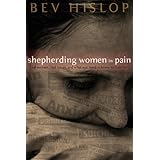 Shepherding Women in Pain: Real Women, Real Issues and What You Need to Know to Truly Help