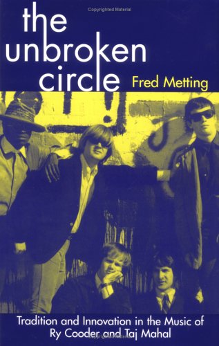 The Unbroken Circle: Tradition and Innovation in the Music of Ry Cooder and Taj Mahal (American Folk Music and Musicians)