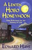 A Lenten Hobo Honeymoon: Daily Reflections for the Journey of Lent (Daily Reflections for the 40-Day Lenten Journey)