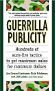 Guerrilla Publicity: Hundreds of Sure-Fire Tactics to Get Maximum Sales for Minimum Dollars