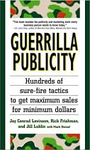 Guerrilla Publicity: Hundreds of Sure-Fire Tactics to Get Maximum Sales for Minimum Dollars