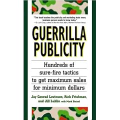 Guerrilla Publicity: Hundreds of Sure-Fire Tactics to Get Maximum Sales for Minimum Dollars: Hundreds of Sure-fire Tactics...