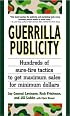 Guerrilla Publicity: Hundreds of Sure-Fire Tactics to Get Maximum Sales for Minimum Dollars