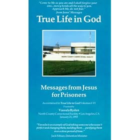 True Life in God: Messages from Jesus for Prisoners as Contained in True Life in God Volumes I-VI Presented by Vassula Ryden at North County Correctional Facility, Los Angeles, CA, January 21, 1993