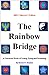 Book The Rainbow Bridge: A Universal Book of Living, Dying and Dreaming (Collector's Edition)