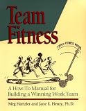 Team Fitness : A How-To Manual for Building a Winning Work Team(H0825)