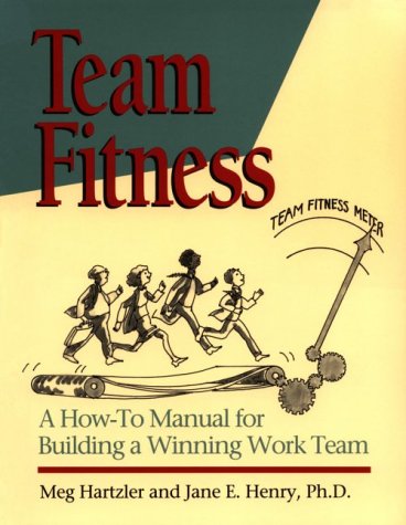 Team Fitness : A How-To Manual for Building a Winning Work Team(H0825)