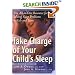 Take Charge of Your Child's Sleep: The All-in-One Resource for Solving Sleep Problems in Kids and Teens