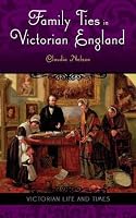 Family Ties in Victorian England (Victorian Life and Times)