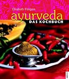 Ayurveda - Das Kochbuch: Individuelle Rezepte im Einklang mit den Doshas - Elisabeth F�ngers