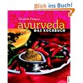 Ayurveda - Das Kochbuch: Individuelle Rezepte im Einklang mit den Doshas