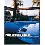 Palm Springs Modern: Houses in the California Desert