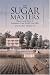 The Sugar Masters: Planters And Slaves In Louisiana's Cane World, 1820-1860