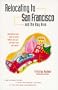 Relocating to San Francisco and the Bay Area: Everything You Need to Know Before You Go - and Once You Get There!