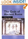 The Gods of Ancient Rome: Religion in Everyday Life from Archaic to Imperial Times