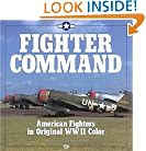 Fighter Command: American Fighters in Original WWII Color