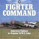 Fighter Command: American Fighters in Original WWII Color