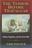 The Terror Before Trafalgar: Nelson, Napoleon, And The Secret War (Bluejacket Books)
