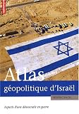 Atlas géopolitique d\'Israël : Aspects d\'une démocratie en guerre