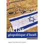 Atlas g�opolitique d'Isra�l : Aspects d'une d�mocratie en guerre